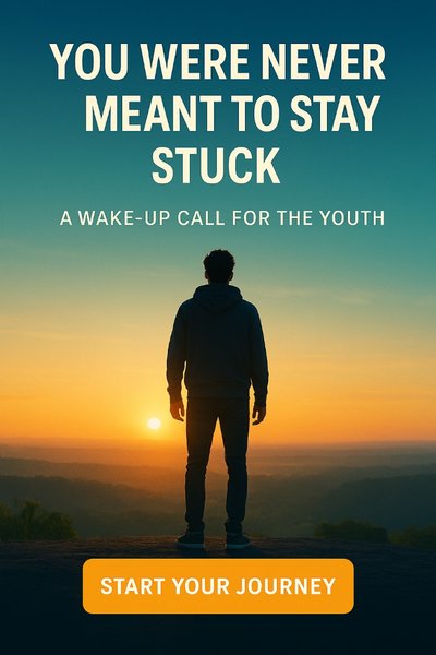 You Were Never Meant to Stay Stuck: A Wake-Up Call for the Youth